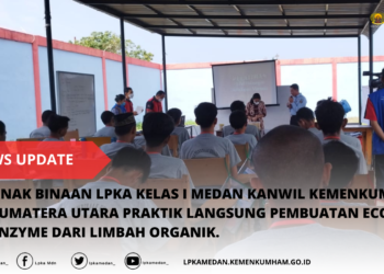 ANAK BINAAN LPKA KELAS I MEDAN KANWIL KEMENKUMHAM SUMATERA UTARA PRAKTIK LANGSUNG PEMBUATAN ECO ENZYME DARI LIMBAH ORGANIK.